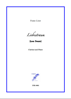 Liebestraum for Clarinet and Piano (Liszt) Liebestraum for Clarinet and Piano (Liszt)