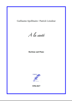 À la Santé, 6 songs for Baritone and Piano (Loiseleur/Apollinaire) À la Santé, 6 songs for Baritone and Piano (Loiseleur/Apollinaire)