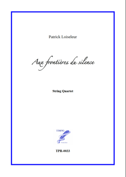 Aux frontières du silence for String Quartet (Loiseleur) Aux frontières du silence for String Quartet (Loiseleur)