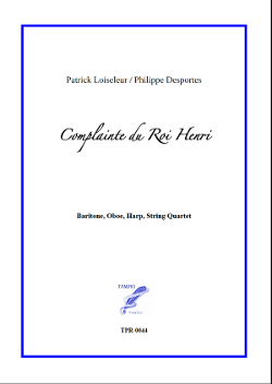 Complainte du Roi Henri for Baritone and Chamber Orchestra (Loiseleur/Desportes) Complainte du Roi Henri for Baritone and Chamber Orchestra (Loiseleur/Desportes)