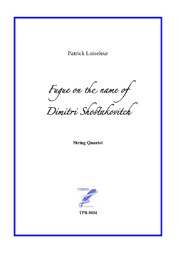 Fugue on the name of Dimitri Shostakovitch for String Quartet (Loiseleur) Fugue on the name of Dimitri Shostakovitch for String Quartet (Loiseleur)