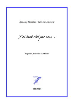 J'ai tant rêvé par vous ... for Baritone, Soprano and Piano (Loiseleur / Anna De Noailles) J'ai tant rêvé par vous ... for Baritone, Soprano and Piano (Loiseleur / Anna De Noailles)