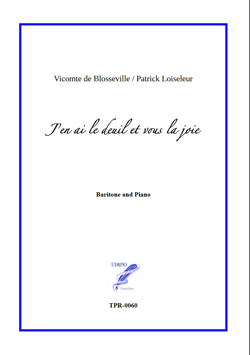 J'en ai le deuil et vous la joie for Baritone and Piano (Loiseleur/ Blosseville) J'en ai le deuil et vous la joie for Baritone and Piano (Loiseleur/ Blosseville)