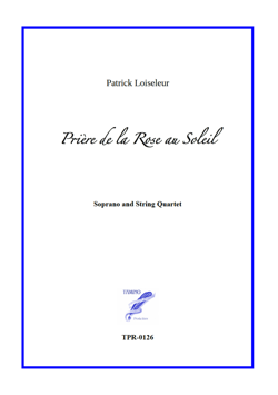 Prière de la Rose au Soleil for Soprano and String Quartet (Loiseleur) Prière de la Rose au Soleil for Soprano and String Quartet (Loiseleur)